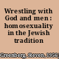 Wrestling with God and men : homosexuality in the Jewish tradition /