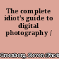The complete idiot's guide to digital photography /