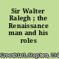 Sir Walter Ralegh ; the Renaissance man and his roles /