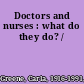 Doctors and nurses : what do they do? /