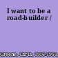 I want to be a road-builder /