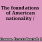 The foundations of American nationality /