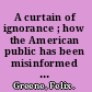 A curtain of ignorance ; how the American public has been misinformed about China.