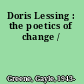 Doris Lessing : the poetics of change /