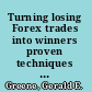 Turning losing Forex trades into winners proven techniques to reverse your losses /
