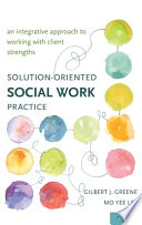 Solution-oriented social work practice : an integrative approach to working with client strengths /