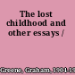 The lost childhood and other essays /