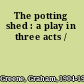 The potting shed : a play in three acts /