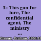 3 : This gun for hire, The confidential agent, The ministry of fear /