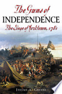 The guns of independence the siege of Yorktown, 1781 /