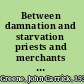Between damnation and starvation priests and merchants in Newfoundland politics, 1745-1855 /