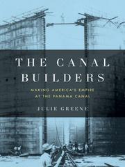 The canal builders : making America's empire at the Panama Canal /