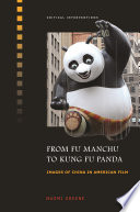 From Fu Manchu to Kung fu panda : images of China in American film /