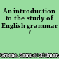 An introduction to the study of English grammar /