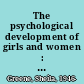 The psychological development of girls and women : rethinking change in time /