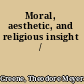 Moral, aesthetic, and religious insight /