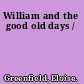 William and the good old days /