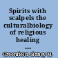 Spirits with scalpels the culturalbiology of religious healing in Brazil /