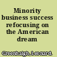 Minority business success refocusing on the American dream /