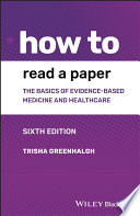 How to read a paper : the basics of evidence-based medicine and healthcare /