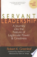 Servant leadership : a journey into the nature of legitimate power and greatness /