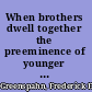 When brothers dwell together the preeminence of younger siblings in the Hebrew Bible /