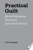 Practical guilt moral dilemmas, emotions, and social norms /