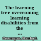 The learning tree overcoming learning disabilities from the ground up /