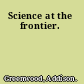 Science at the frontier.