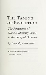 The taming of evolution : the persistence of nonevolutionary views in the study of humans /