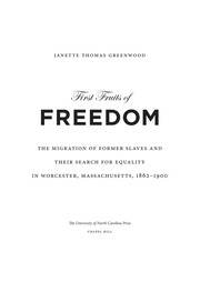 First fruits of freedom : the migration of former slaves and their search for equality in Worcester, Massachusetts, 1862-1900 /