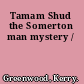 Tamam Shud the Somerton man mystery /