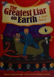 The greatest liar on Earth : a true story /