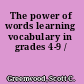 The power of words learning vocabulary in grades 4-9 /