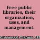 Free public libraries, their organization, uses, and management.