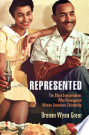 Represented : the Black imagemakers who reimagined African American citizenship /