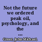 Not the future we ordered peak oil, psychology, and the myth of progress /