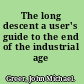 The long descent a user's guide to the end of the industrial age /