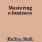 Mastering e-business