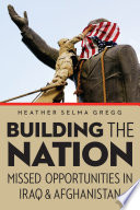 Building the nation : missed opportunities in Iraq and Afghanistan /