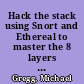 Hack the stack using Snort and Ethereal to master the 8 layers of an insecure network /