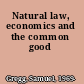 Natural law, economics and the common good