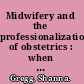 Midwifery and the professionalization of obstetrics : when women's work became a gentleman's profession /