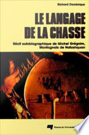 Le langage de la chasse R©♭cit autobiographique de Michel Gr©♭goire, Montagnais de Natasquan /