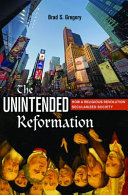 The unintended Reformation how a religious revolution secularized society /