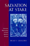 Salvation at stake : Christian martyrdom in early modern Europe /