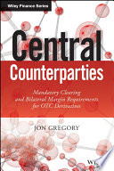 Central counterparties : mandatory clearing and bilateral margin requirements for OTC derivatives /