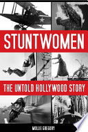 Stuntwomen : the untold Hollywood story /