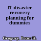 IT disaster recovery planning for dummies