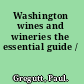 Washington wines and wineries the essential guide /
